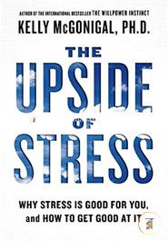 The Upside of Stress: Why Stress Is Good for You, and How to Get Good at It  image