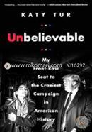 Unbelievable: My Front-Row Seat to the Craziest Campaign in American History image