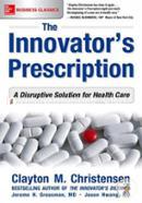 The Innovator's Prescription: A Disruptive Solution for Health Care image