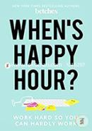 When's Happy Hour?: Work Hard So You Can Hardly Work image