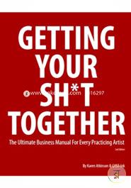 Getting Your Sh*t Together: The Ultimate Business Manual for Every Practicing Artist image
