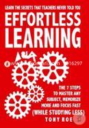 Effortless Learning: Learn The Secrets That Teachers Never Told You: Master Any Subject, Memorize More, And Focus Fast ( WHILE STUDYING LESS) image