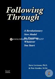 Following Through: A Revolutionary New Model For Finishing Whatever You Start image