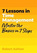 7 Lessons in Time Management: Master Time Management Basics in 7 Steps image