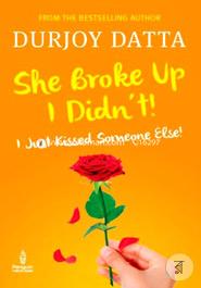 She Broke Up, I Didn't!: I Just Kissed Someone Else! image