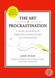 The Art of Procrastination: A Guide to Effective Dawdling, Lollygagging, and Postponing, Including an Ingenious Program for Getting Things Done by Putting Them Off image
