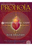 Pronoia Is the Antidote for Paranoia : How the Whole World Is Conspiring to Shower You with Blessings  image