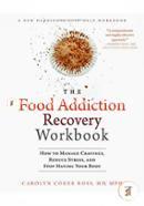 The Food Addiction Recovery Workbook: How to Manage Cravings, Reduce Stress, and Stop Hating Your Body (A New Harbinger Self-Help Workbook) image