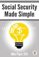 Social Security Made Simple: Social Security Retirement Benefits And Related Planning Topics Explained In 100 Pages Or Less image