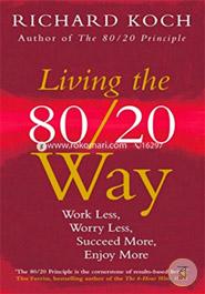 Living the 80/20 Way: Work Less, Worry Less, Succeed More, Enjoy More image