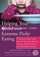 Helping Your Child with Extreme Picky Eating: A Step-by-Step Guide for Overcoming Selective Eating, Food Aversion, and Feeding  image