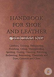 Handbook for Shoe and Leather Processing - Leathers, Tanning, Fatliquoring, Finishing, Oiling, Waterproofing, Spotting, Dyeing, Cleaning, Polishing, ... Chemicals and Dyes, Cements and Glues image