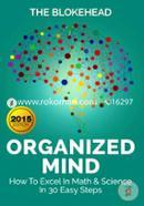 Organized Mind : How To Excel In Math and Science In 30 Easy Steps image
