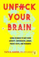 Unfuck Your Brain: Using Science To Get Over Anxiety, Depression, Anger, Freak-Outs, and Triggers image