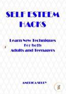 SELF ESTEEM HACKS Learn New Techniques For both Adults and Teenagers: Learn New Techniques For both Adults and Teenagers  image