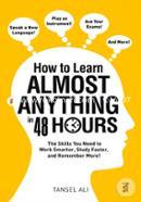 How to Learn Almost Anything in 48 Hours: The Skills You Need to Work Smarter, Study Faster, and Remember More! image