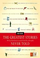 The Greatest Stories Never Told: 100 Tales from History to Astonish, Bewilder and Stupefy  image