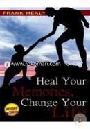 Heal Your Memories, Change Your Life: Move on in Your Life to a Phenomenal Present and Future image
