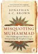 Misquoting Muhammad: The Challenge and Choices of Interpreting the Prophet's Legacy image