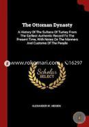 The Ottoman Dynasty: A History of the Sultans of Turkey from the Earliest Authentic Record to the Present Time, with Notes on the Manners and Customs of the People image