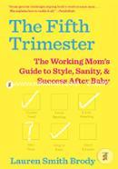 The Fifth Trimester: The Working Mom's Guide to Style, Sanity, and Success After Baby  image