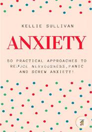 Anxiety: 50 Practical Approaches to Reduce Nervousness,panic and Screw Anxiety! image