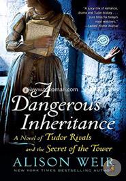 A Dangerous Inheritance: A Novel of Tudor Rivals and the Secret of the Tower