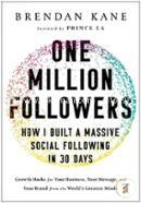 One Million Followers: Growth Hacks from the World's Greatest Minds for Your Business, Your Message, and Your Brand image