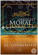 Upright Moral Character : A Concise Guide to Attaining Dignified Islamic Character  image