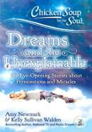 Chicken Soup for the Soul: Dreams and the Unexplainable: 101 Eye-Opening Stories about Premonitions and Miracles image