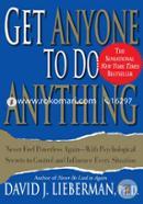 Get Anyone to Do Anything: Never Feel Powerless Again--With Psychological Secrets to Control and Influence Every Situation image
