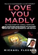 Love You Madly: The True Story of a Small-town Girl, the Young Men She Seduced, and the Murder of her Mother image