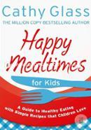 Happy Mealtimes for Kids: A Guide To Making Healthy Meals That Children Love image