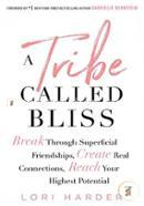 A Tribe Called Bliss: Break Through Superficial Friendships, Create Real Connections, Reach Your Highest Potential  image