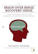 The Brain Over Binge Recovery Guide: A Simple and Personalized Plan for Ending Bulimia and Binge Eating Disorder image