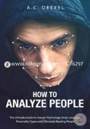 How to Analyze People: The Ultimate Guide to Human Psychology, Body Language, Personality Types and Ultimately Reading People image