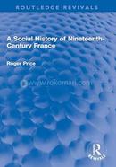 A Social History of Nineteenth-Century France image