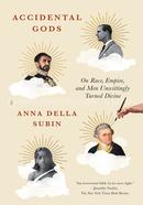 Accidental Gods: On Race, Empire, and Men Unwittingly Turned Divine image
