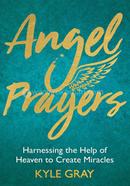 Angel Prayers: Harnessing the Help of Heaven to Create Miracles image