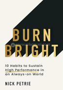 Burn Bright : 10 Habits to Sustain High Performance in an Always-on World image