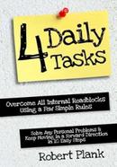 Four Daily Tasks: Overcome All Internal Roadblocks Using a Few Simple Rules, Solve Any Personal Problems and Keep Moving in a