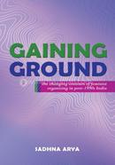 Gaining Ground: The Changing Contours Of Feminist Organising In Post-1990s India image