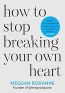 How to Stop Breaking Your Own Heart image