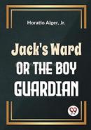 Jack'S Ward Or The Boy Guardian image