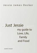 Just Jessie My Guide to Love, Life, Family and Food image