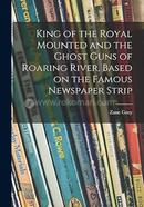 King of the Royal Mounted and the Ghost Guns of Roaring River, Based on the Famous Newspaper Strip image