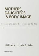 Mothers, Daughters, and Body Image: Learning to Love Ourselves as We Are image