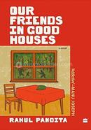 OUR FRIENDS IN GOOD HOUSES: A NOVEL image