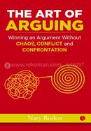 THE ART OF ARGUING: Winning an Argument Without Chaos, Conflict and Confrontation image