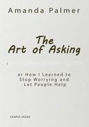 The Art of Asking: How I Learned to Stop Worrying and Let People Help image